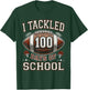 I Tackled 100 Days School 100th Day Football Student Teacher T-Shirt - T-Shirt | Forest