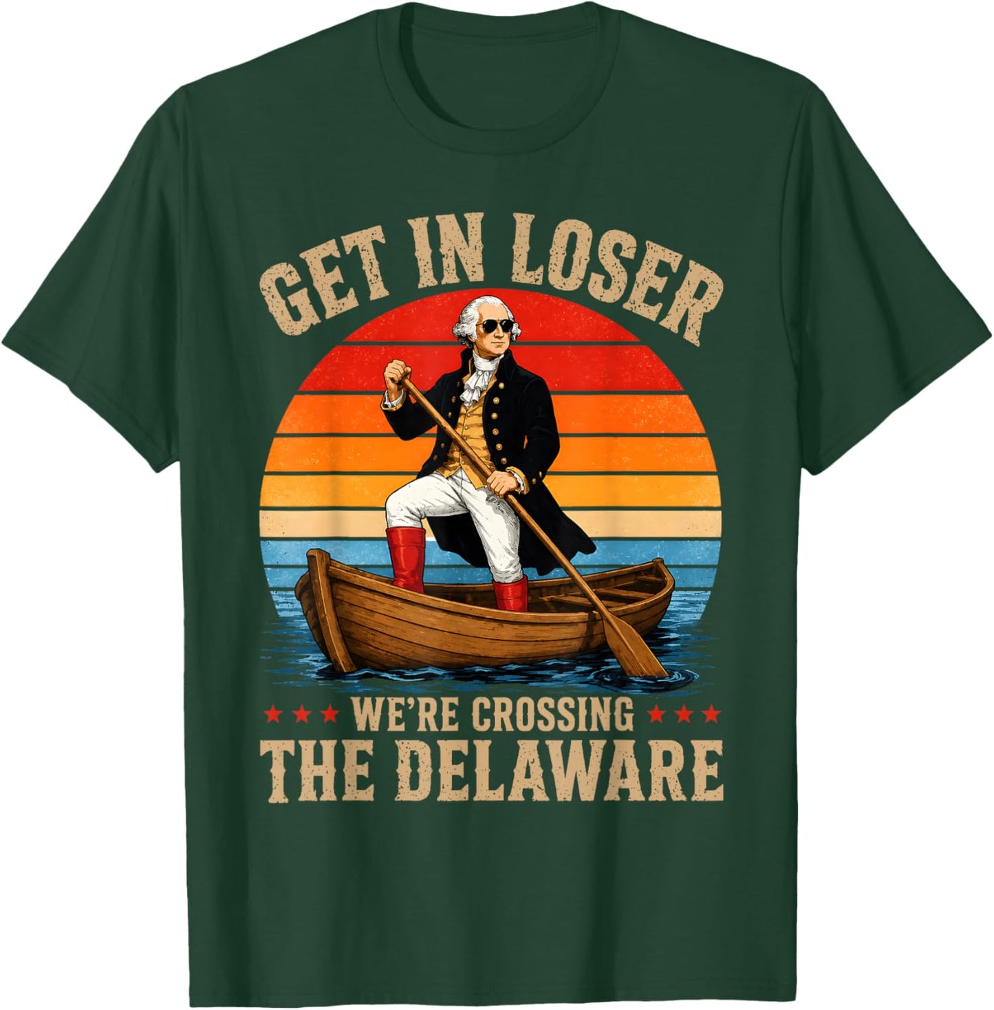 Get in Loser We're Crossing The Delaware Funny Washington T-Shirt - T-Shirt | Forest