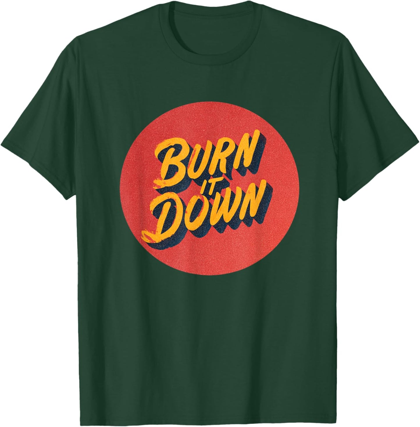 Cool Burn it Down Statement Costume T-Shirt - T-Shirt | Forest