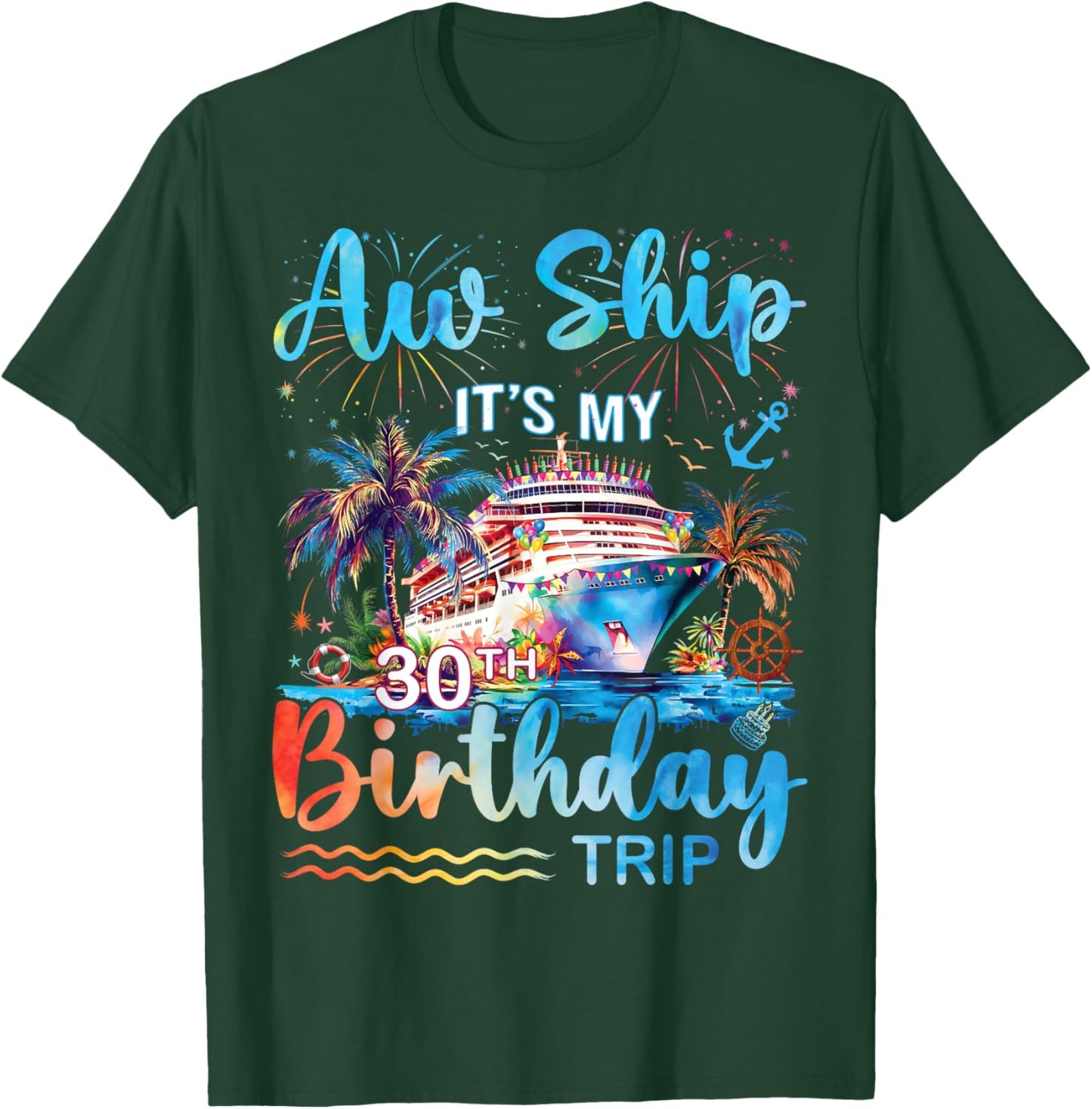 Aw Ship It's My 30th Birthday Cruise Trip Vacation Party T-Shirt - T-Shirt | Forest