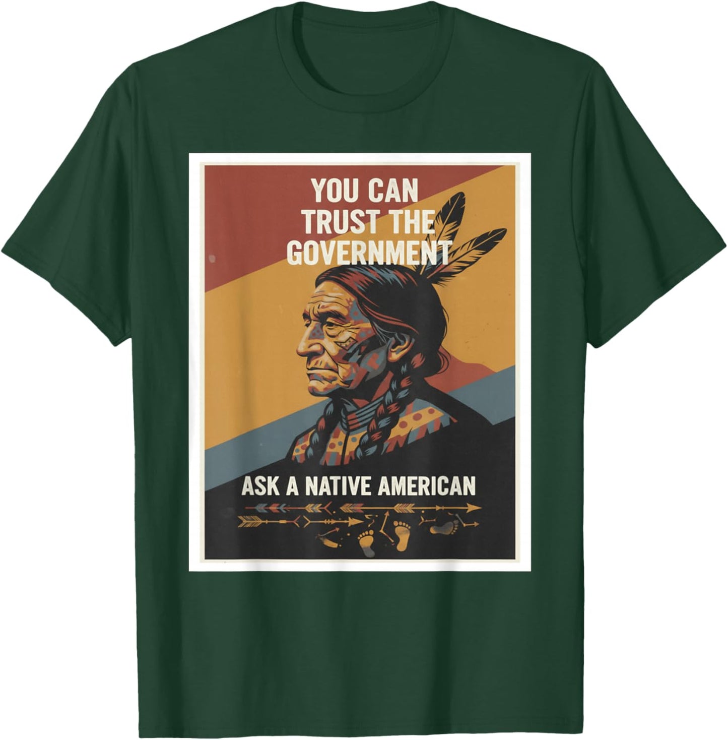 You Can Trust the Government – Ask a Native American T-Shirt - T-Shirt | Forest