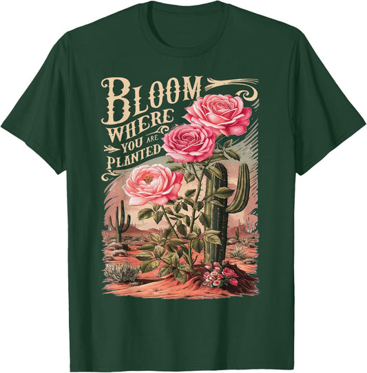 Bloom Where You Are Planted, Cute Flower Inspirational Quote T-Shirt - T-Shirt | Forest
