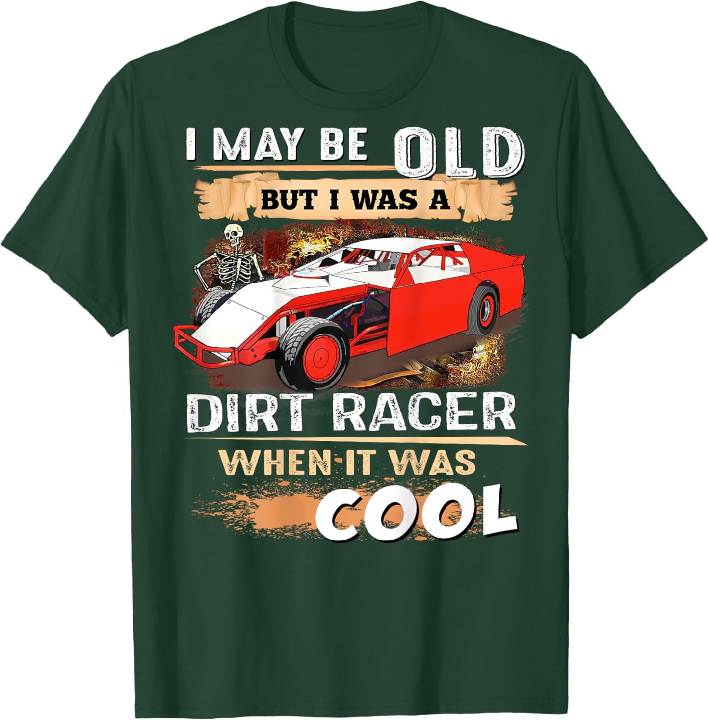 I May be Old But I Was a Dirt Racer When It Was Cool T-Shirt - T-Shirt | Forest