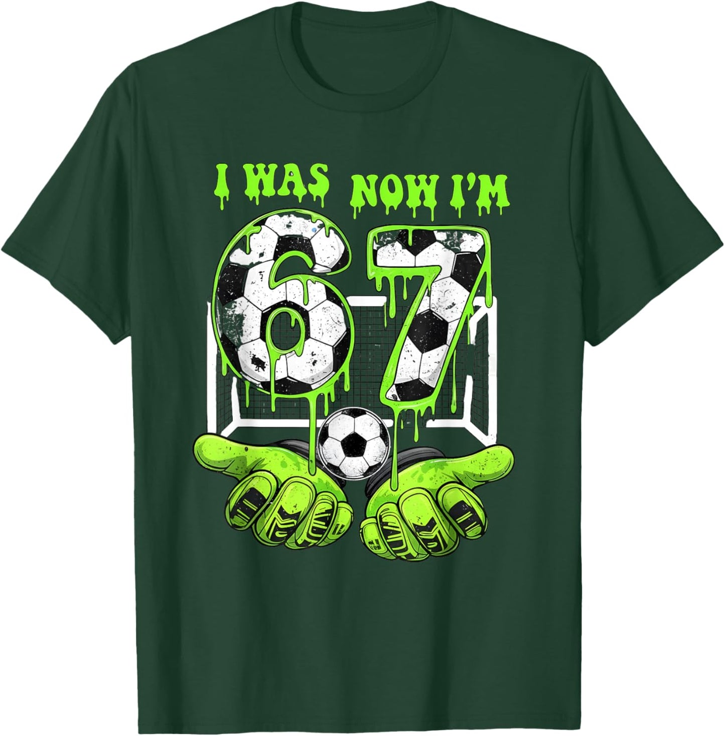 I Was 6 Now I'm 7 Soccer 67 Six Seven Drip Birthday Boy T-Shirt - T-Shirt | Forest