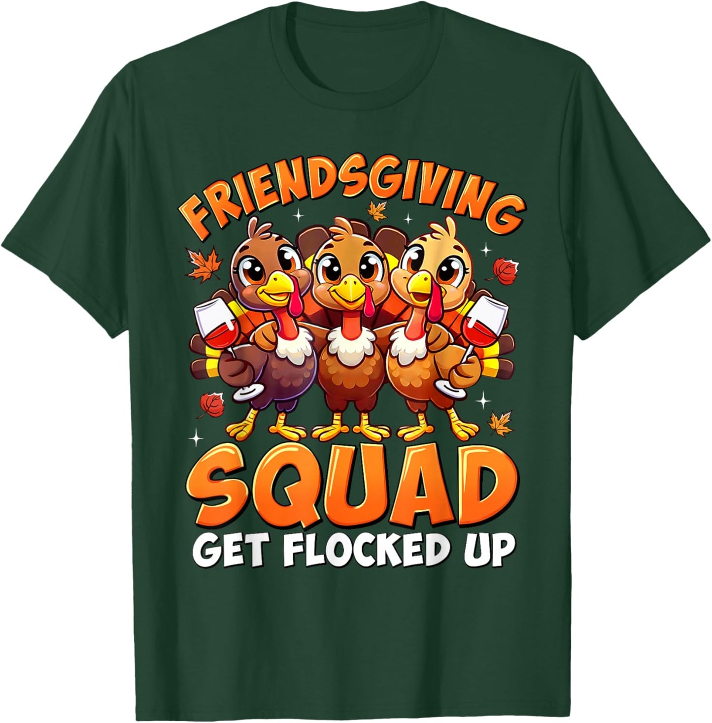 Friendsgiving Squad Get Flocked Up Thanksgiving Turkey Funny T-Shirt - T-Shirt | Forest