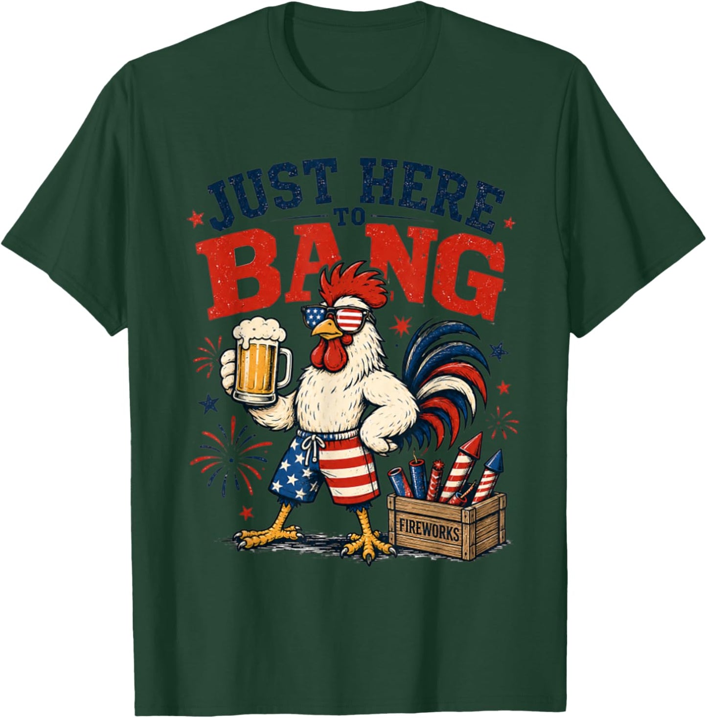 Just Here to Bang Funny Patriotic Chicken Beer 4th of July T-Shirt - T-Shirt | Forest
