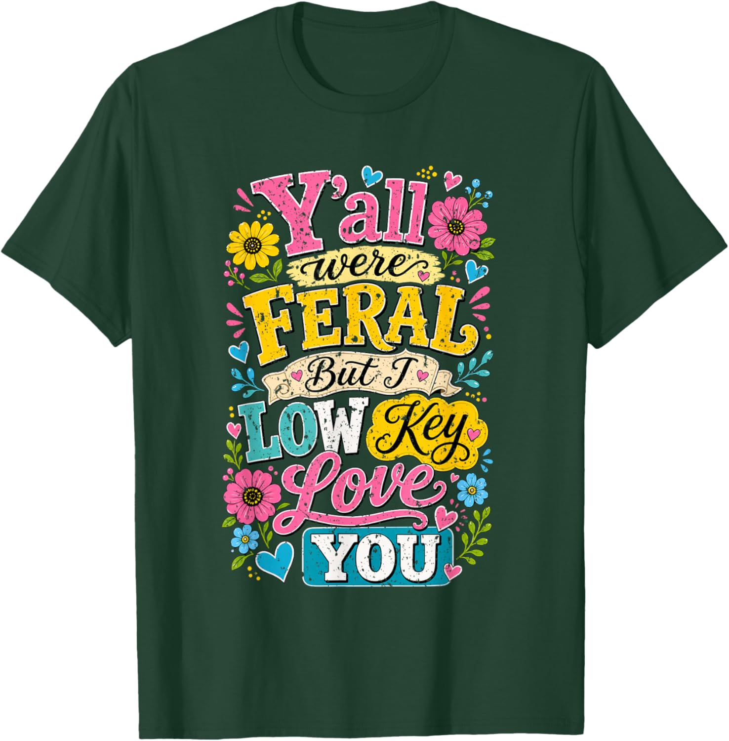 Y'all were Feral But I Low Key Love You Funny Lovely Teacher T-Shirt - T-Shirt | Forest