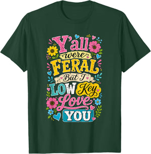 Y'all were Feral But I Low Key Love You Funny Lovely Teacher T-Shirt - T-Shirt | Forest