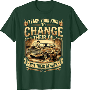 Teach Your Kids to Change Their Oil Not Their Gender T-Shirt - T-Shirt | Forest