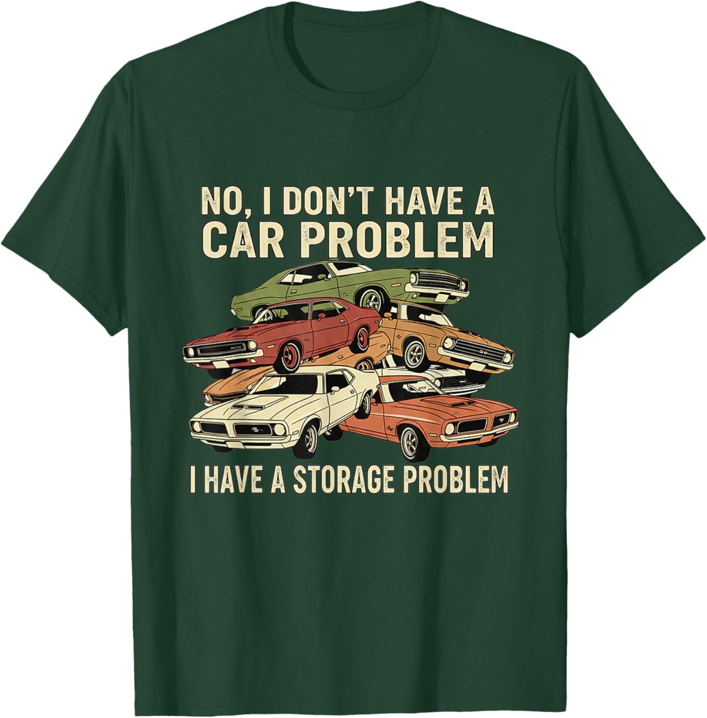 I Dont Have a Car Problem I Have a Storage Problem T-Shirt - T-Shirt | Forest