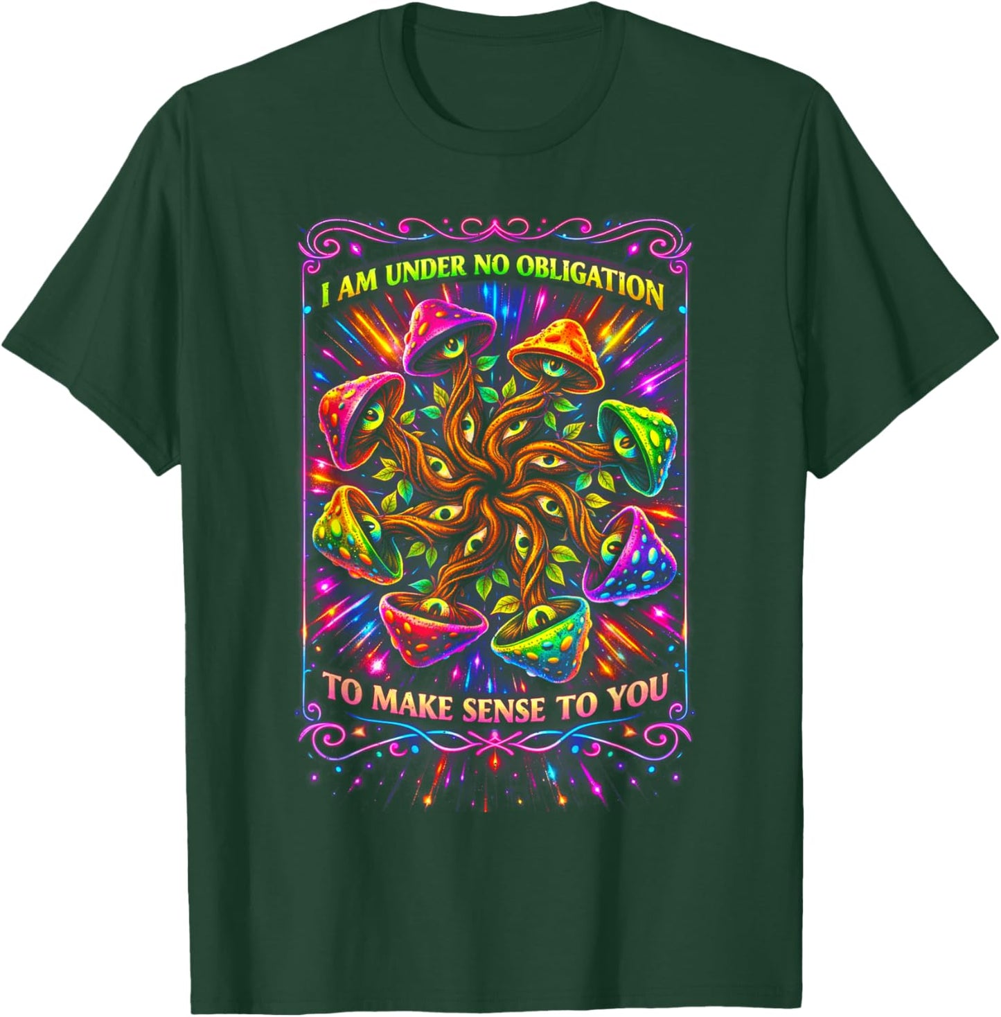 Psychedelic I Am Under No Obligation to Make Sense to You T-Shirt - T-Shirt | Forest