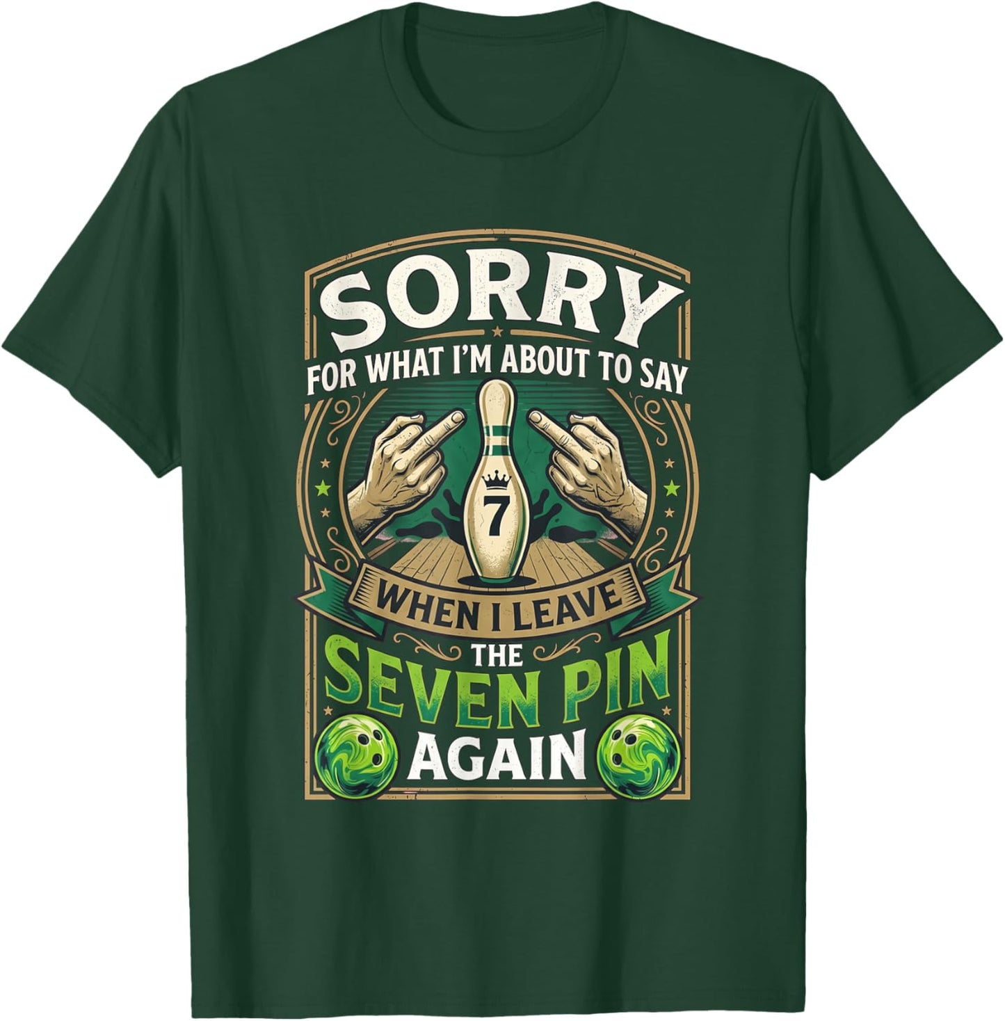 Sorry What I'm About Say Leaving The Seven Pin Again Bowling T-Shirt - T-Shirt | Forest