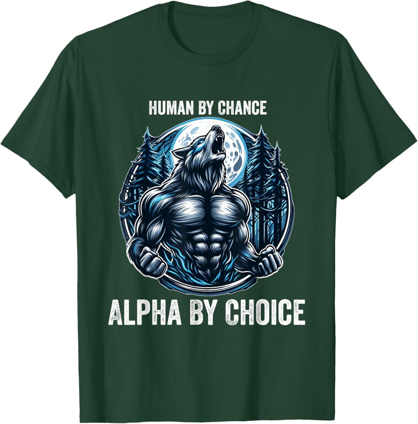 Human By Chance Alpha By Choice Cool Funny Alpha Wolf Meme T-Shirt - T-Shirt | Forest
