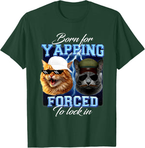 Born for Yapping Forced to Lock in Funny Meme Cute Cat T-Shirt - T-Shirt | Forest