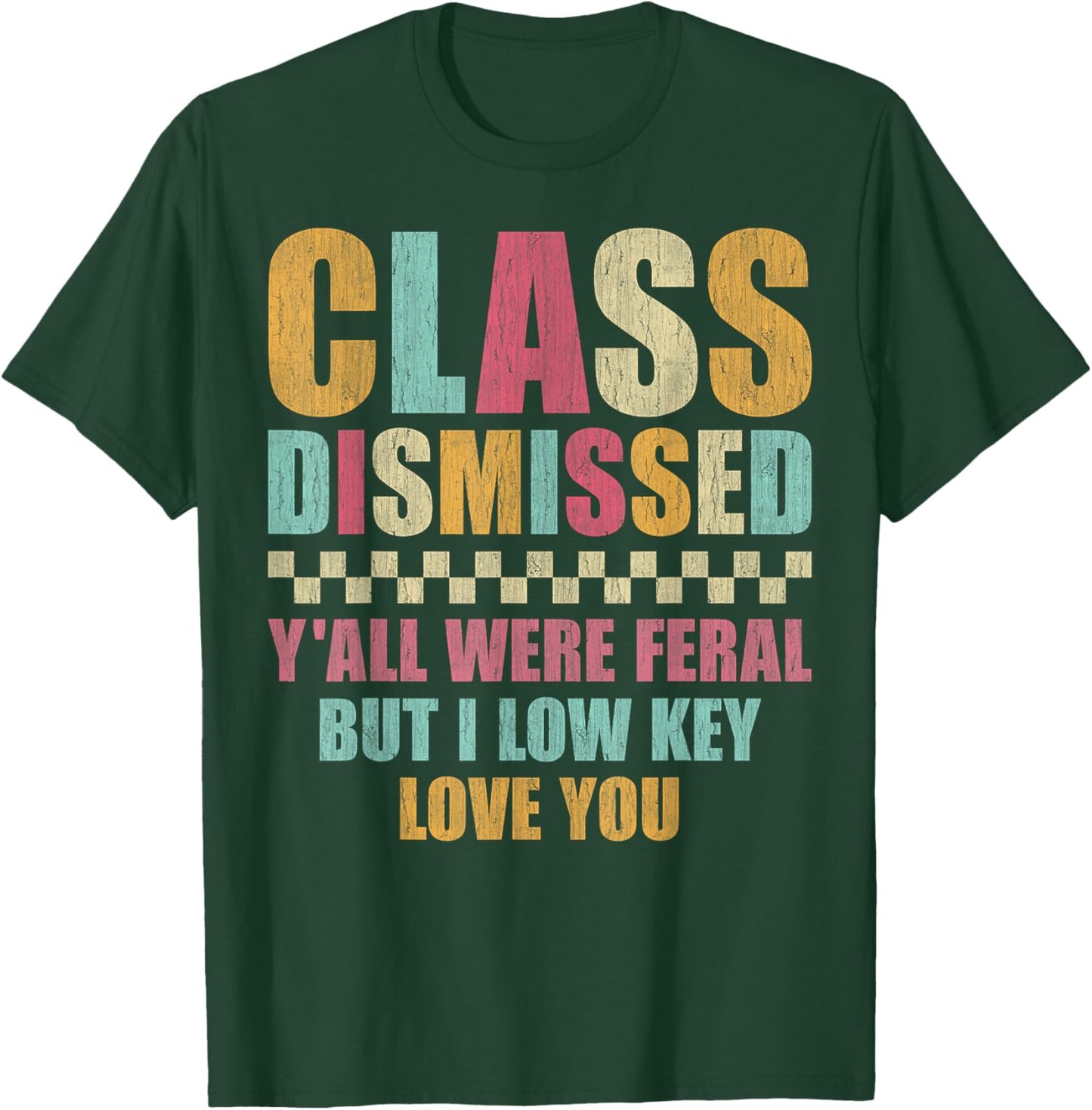 Class Dismissed Y'all were Feral But I Low Key Love You T-Shirt - T-Shirt | Forest