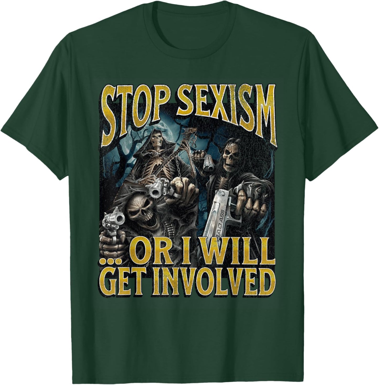 Stop Sexism Or I Get Involved Funny Hard Skeleton Meme T-Shirt - T-Shirt | Forest