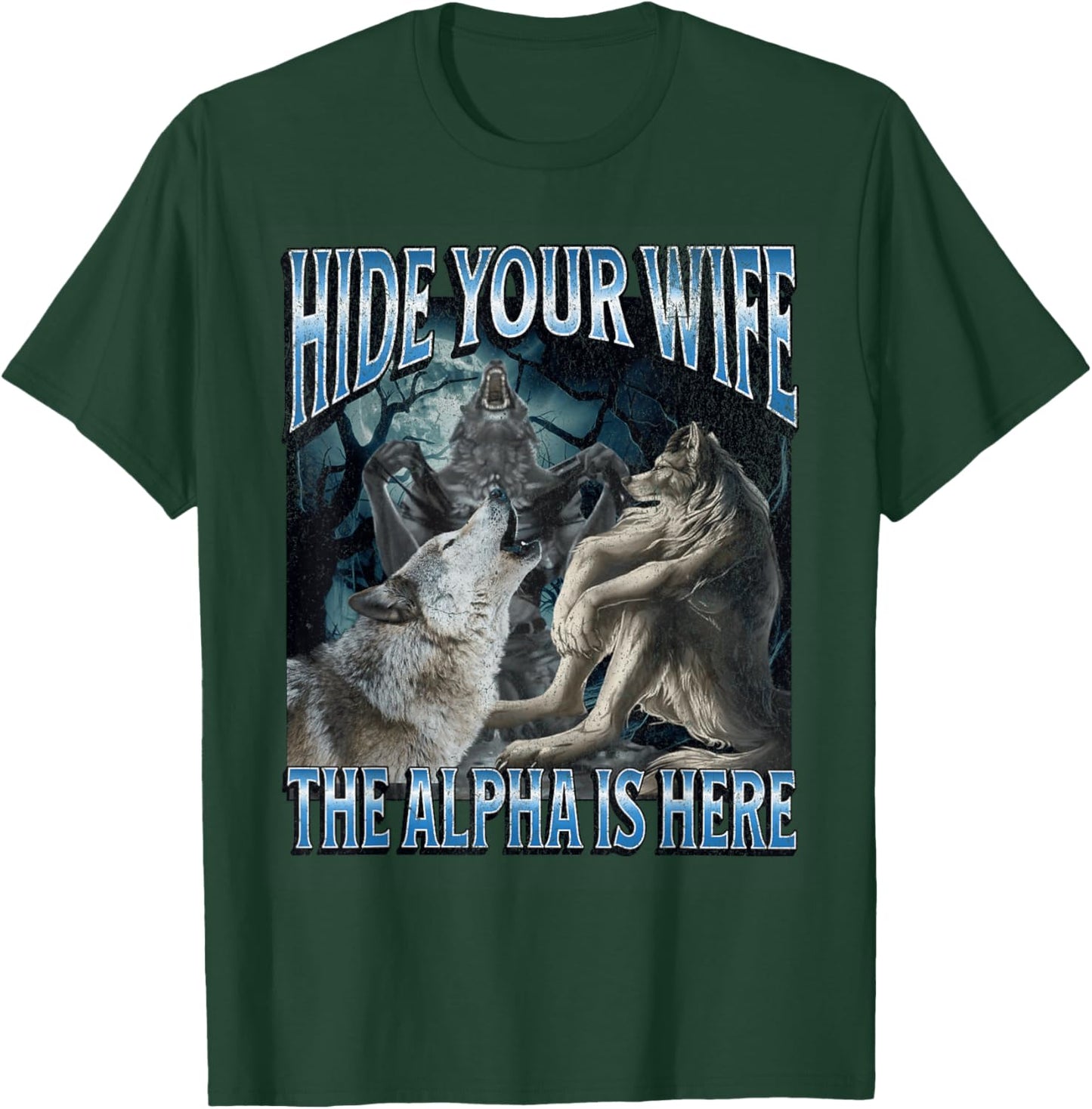 Hide Your Wife The Alpha Is Here Funny Werewolf Wolf Meme T-Shirt - T-Shirt | Forest