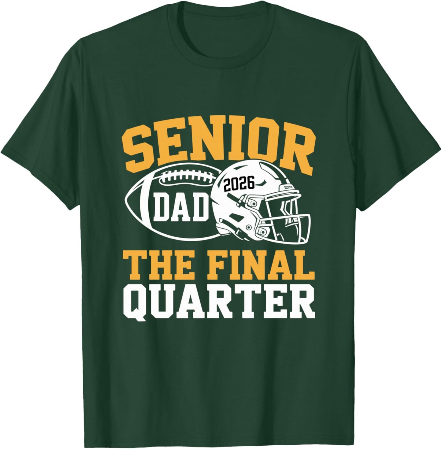 Senior Football Dad Father The Final Quarter 2026 Game Day T-Shirt - T-Shirt | Forest