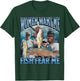 Women Want Me Fish Fear Me Funny Fishing Bootleg Graphic T-Shirt - T-Shirt | Forest