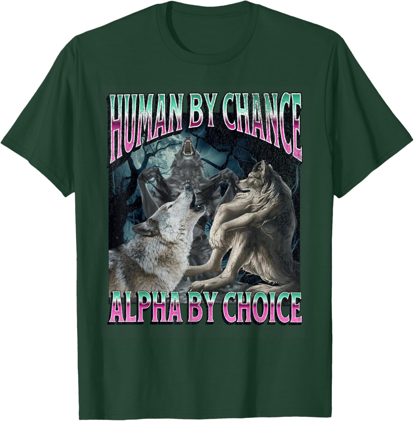 Human by Chance Alpha by Choice Funny Werewolf Wolf Meme T-Shirt - T-Shirt | Forest
