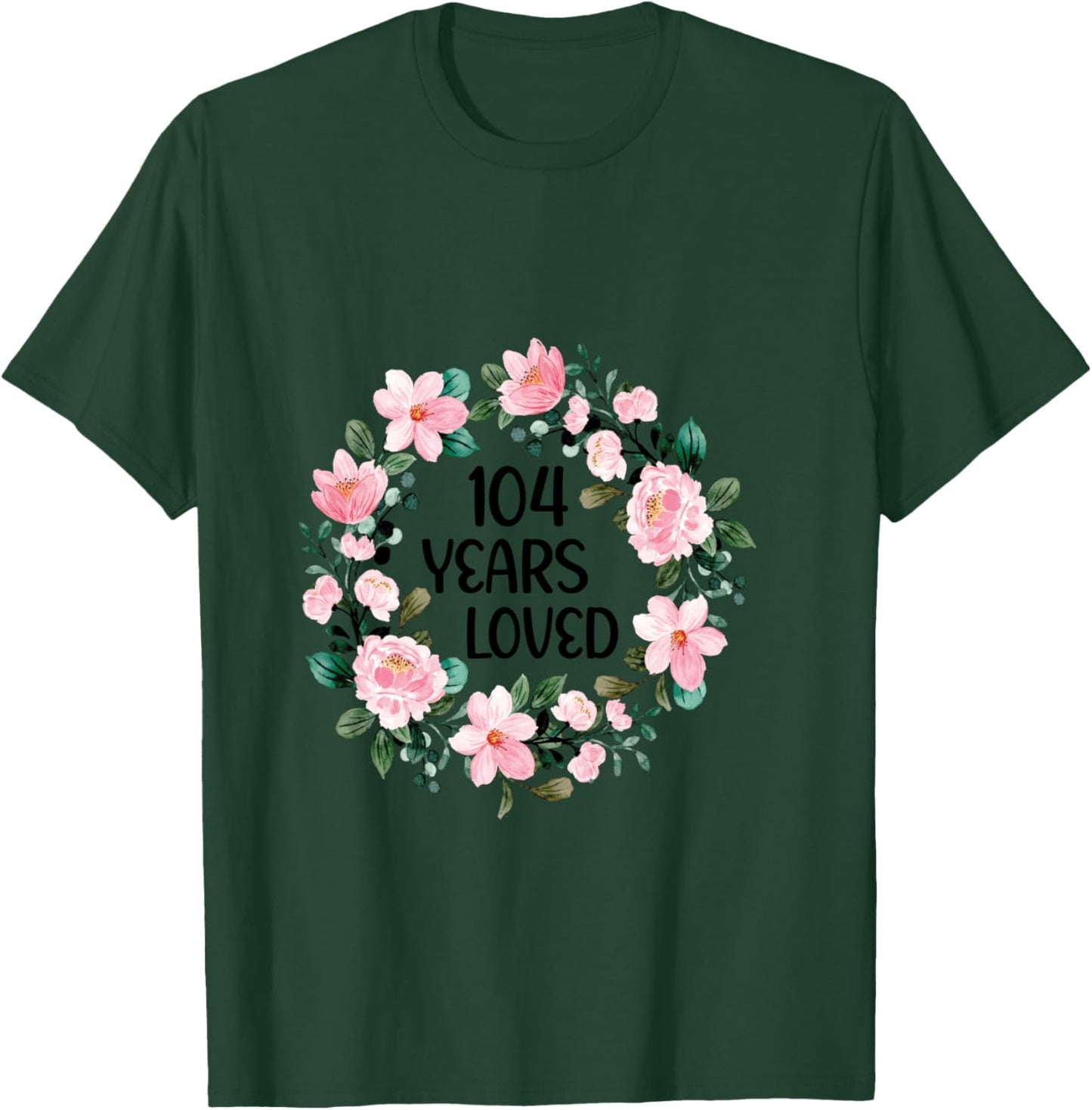 104 Years Loved Women Men 104 Years Old Cool 104th Birthday T-Shirt - T-Shirt | Forest