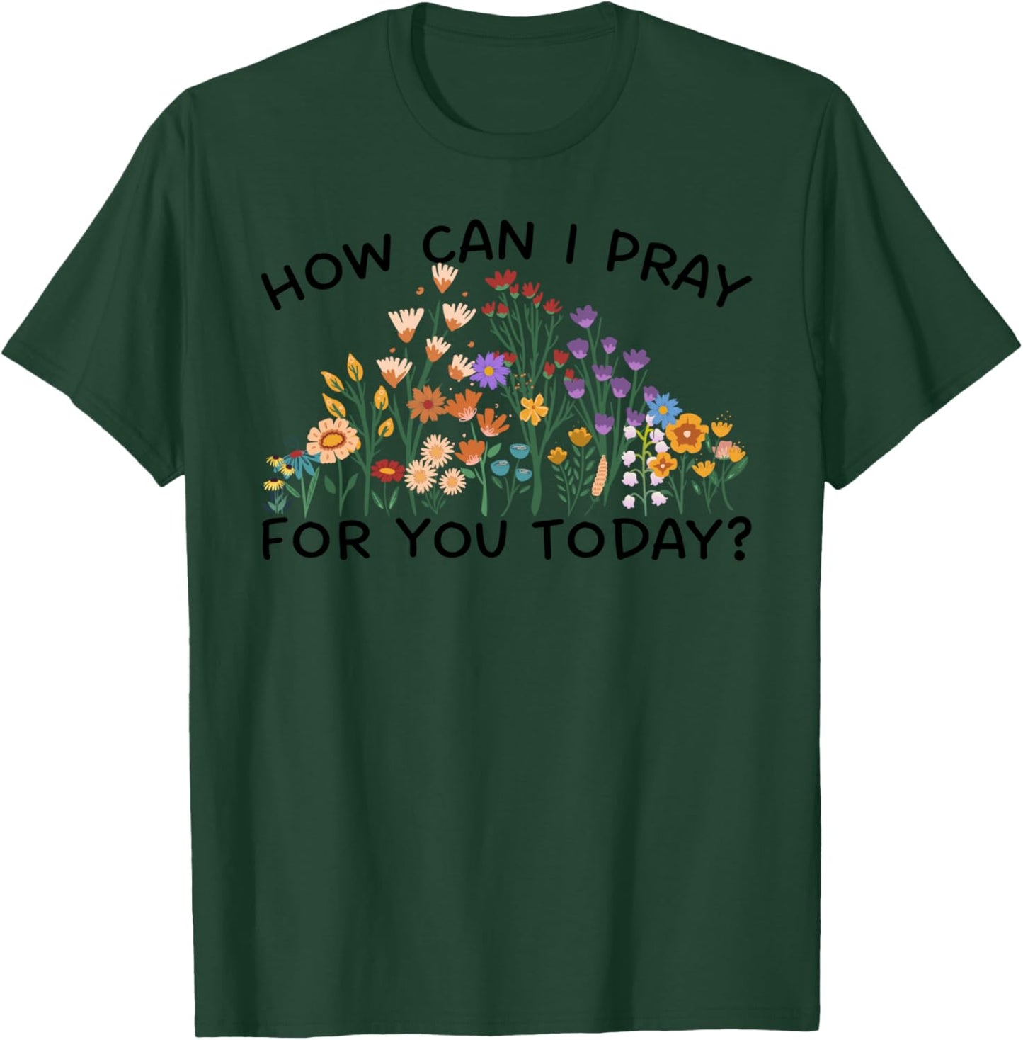 How Can I Pray For You Today? Prayer Boho Floral Wildflowers T-Shirt - T-Shirt | Forest