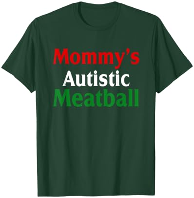 Mommy's Autistic Meatball Fun Autism Support T-Shirt - T-Shirt | Forest