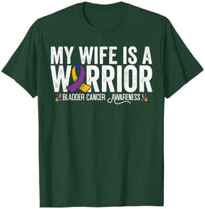 My Wife Is A Warrior Bladder Cancer Awareness T-Shirt - T-Shirt | Forest