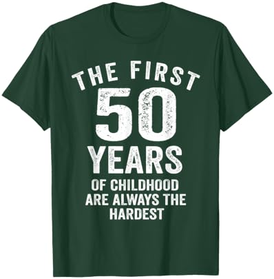 The First 50 Years of Childhood are Hardest 50th Birthday T-Shirt - T-Shirt | Forest