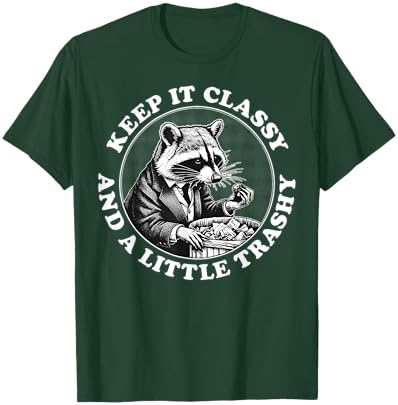 Raccoon Keep It Classy And A Little Trashy T-Shirt - T-Shirt | Forest
