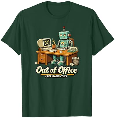 Hors du Bureau Humour de Travail Robot IA drôle Permanent T-Shirt - T-Shirt | Forest