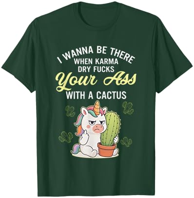 Unicon I Wanna Be There When Karma Dry Fucks Your Ass T-Shirt - T-Shirt | Forest