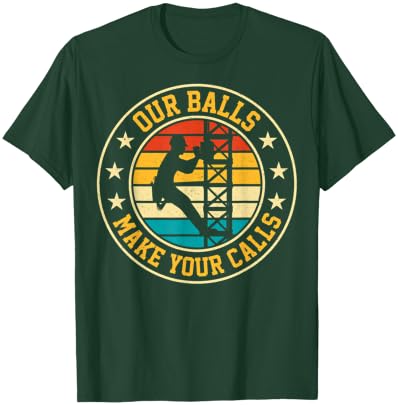 Our Balls Make Your Calls Retro Cell Tower Climber Climbing T-Shirt - T-Shirt | Forest