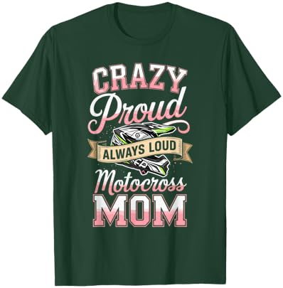 Crazy Proud Always Loud Motocross Mom Racing T-Shirt - T-Shirt | Forest