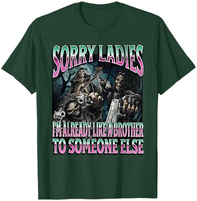 Sorry Ladies Like A Brother Funny Hard Skeleton Meme Bootleg T-Shirt - T-Shirt | Forest