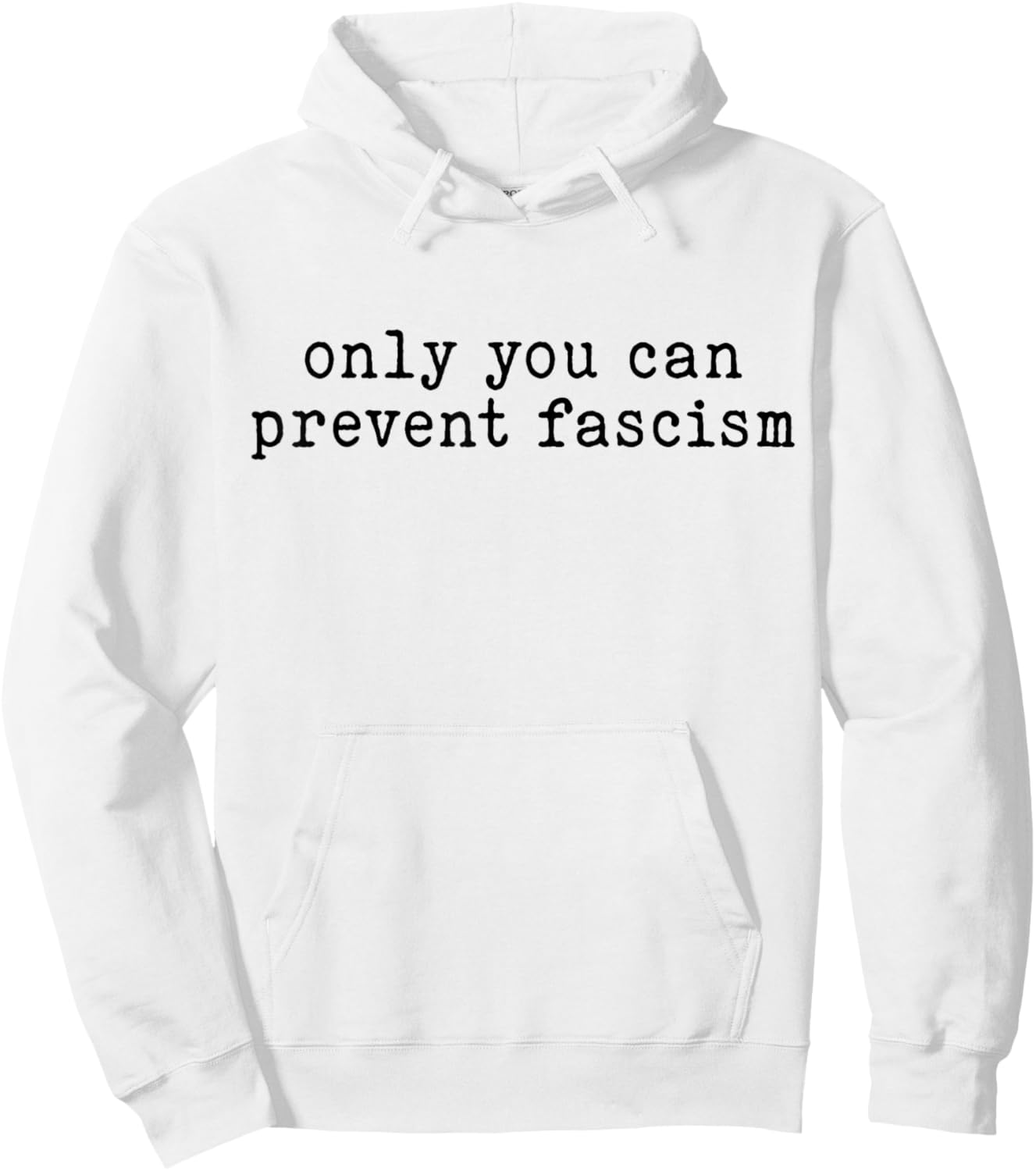 Only You Can Prevent Fascism Political Activism Hoodie - Hoodie | White