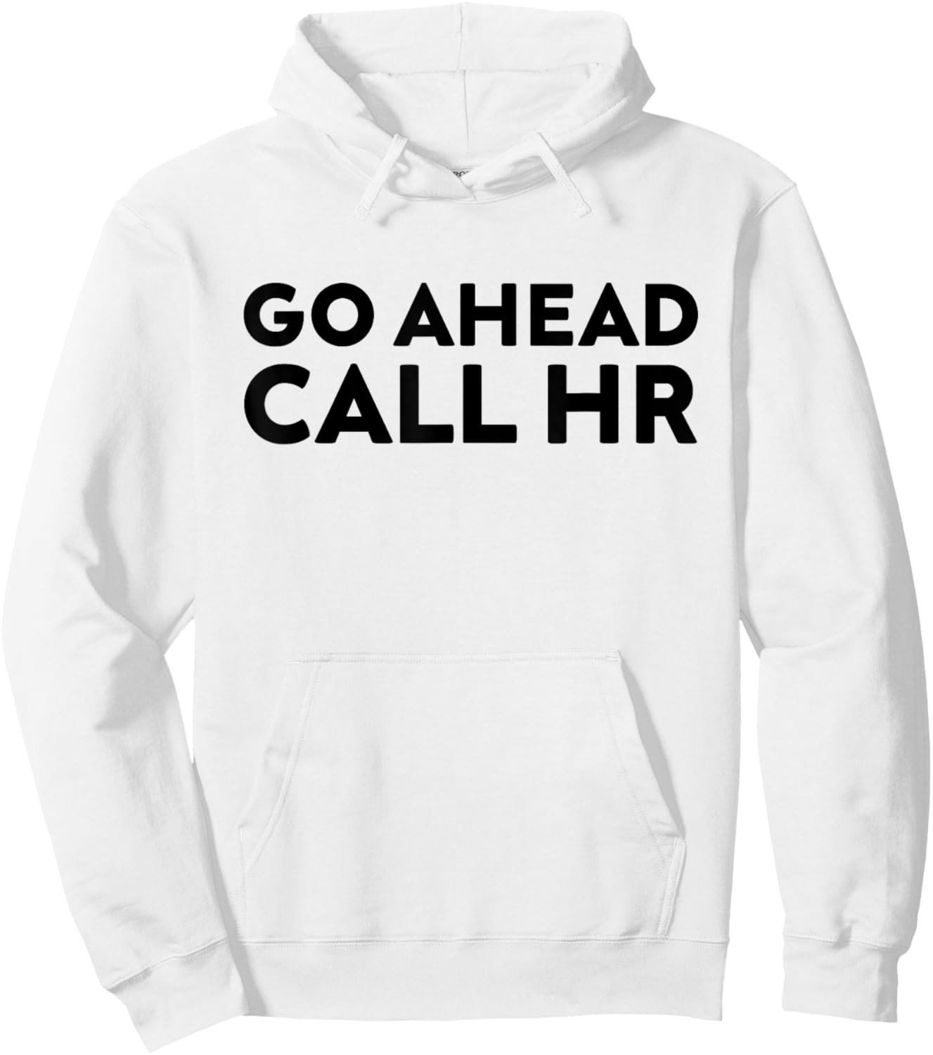 Go Ahead Call HR Funny Sarcastic Quote HR Hoodie - Hoodie | White
