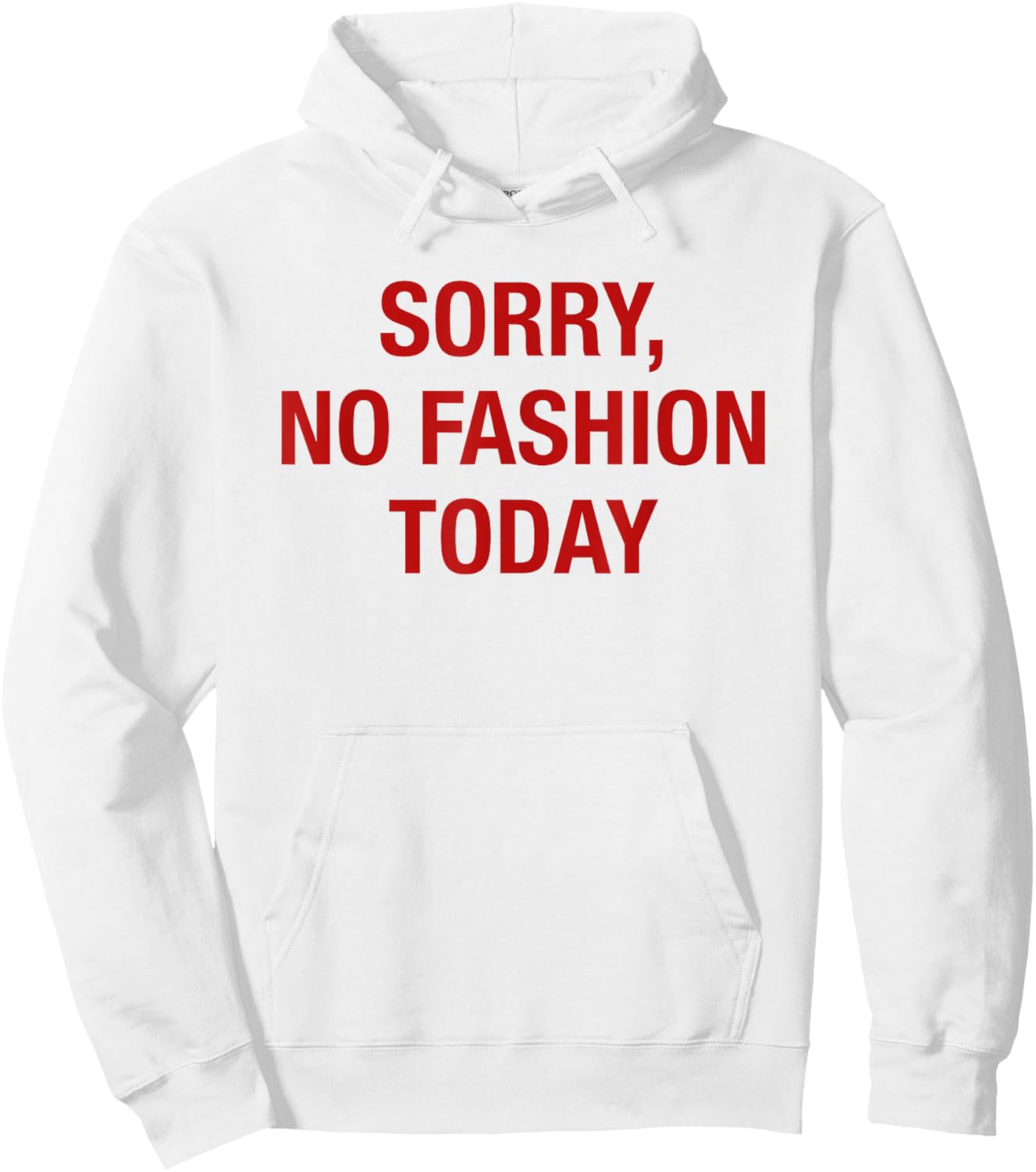 Sorry No Fashion Today - Funny Sarcastic Fashionable Slogan Hoodie - Hoodie | White