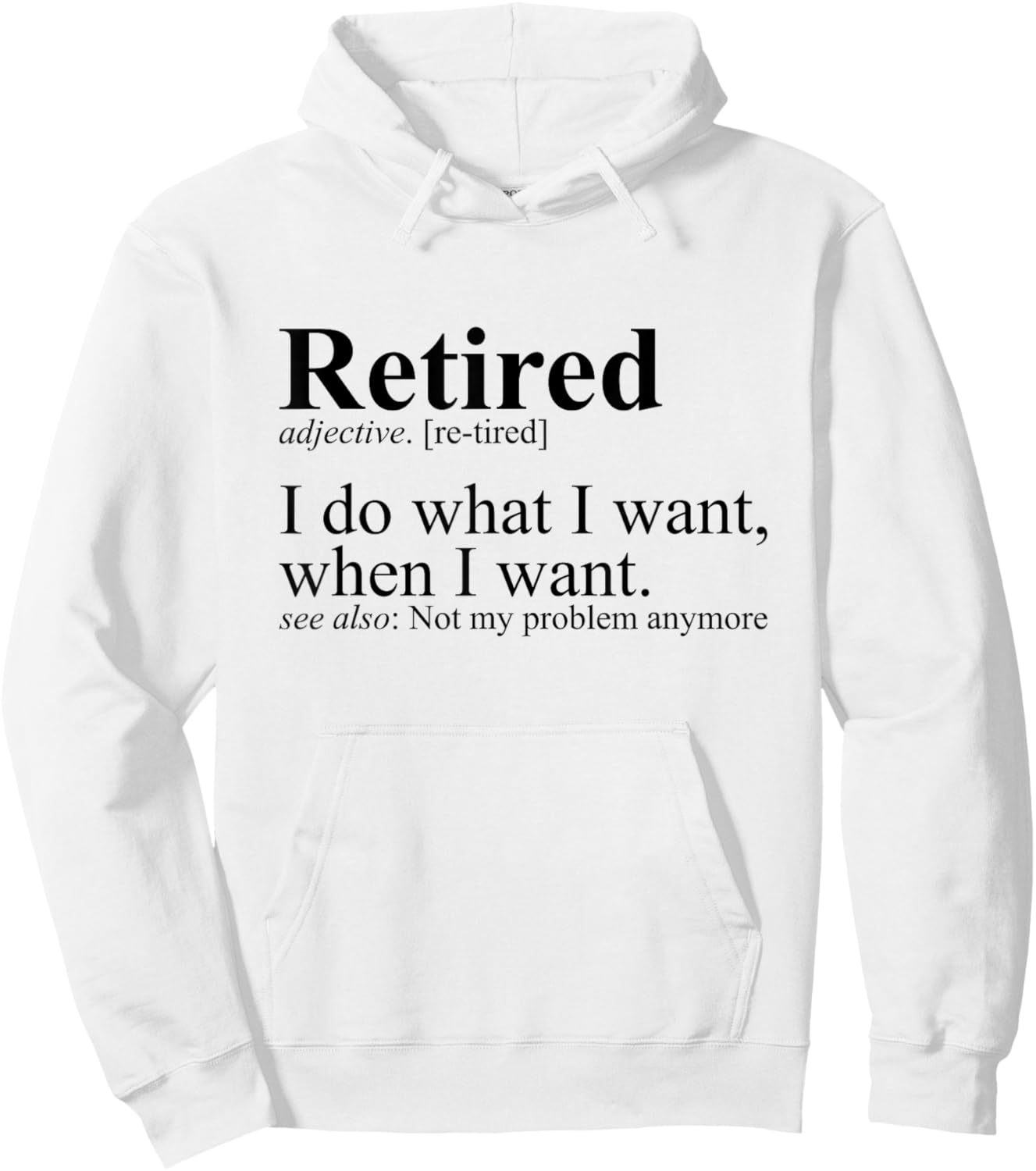 Retired I Do What I Want Funny Humor Retirement Hoodie - Hoodie | White