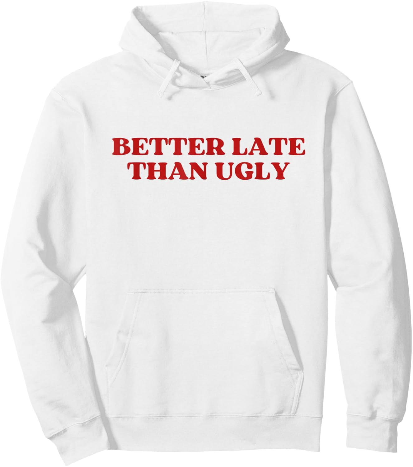 Better Late Than Ugly Y2k Aesthetic Hoodie - Hoodie | White