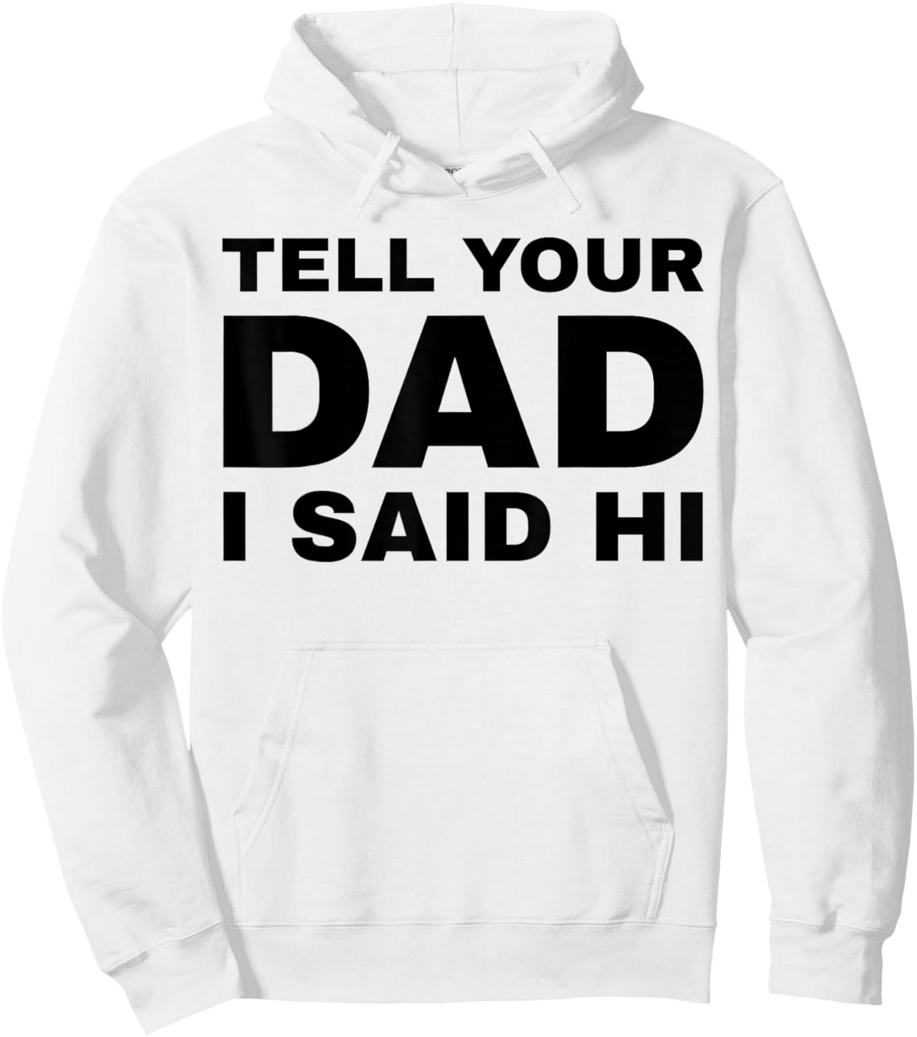 Tell Your Dad I Said Hi Funny Sarcasm Quote Hoodie - Hoodie | White