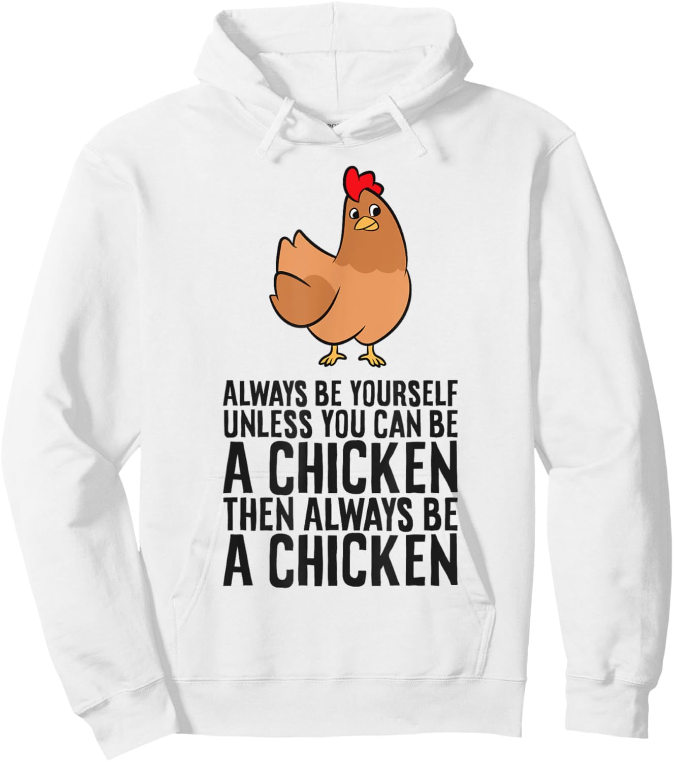 Always Be Yourself Unless You Can Be A Chicken Hoodie - Hoodie | White
