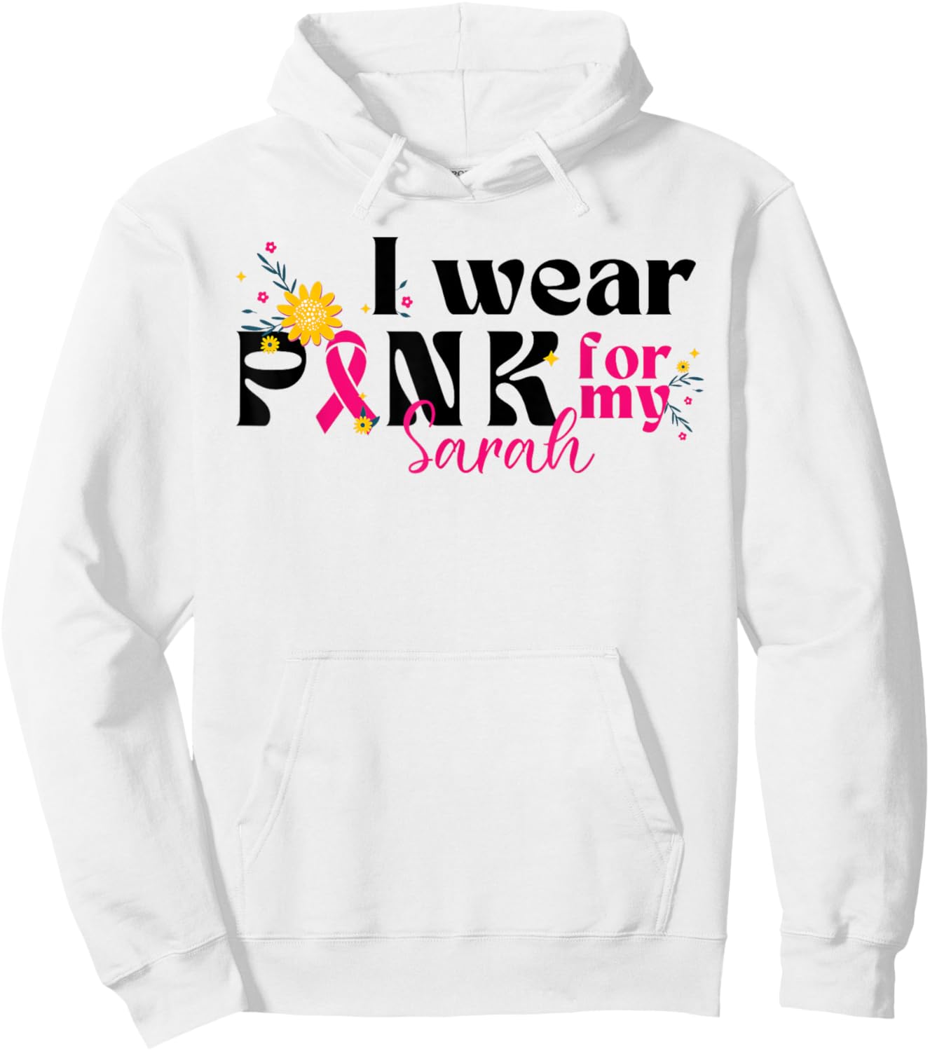 I Wear Pink for My Sarah - Custom Breast Cancer Pink Ribbon Hoodie - Hoodie | White