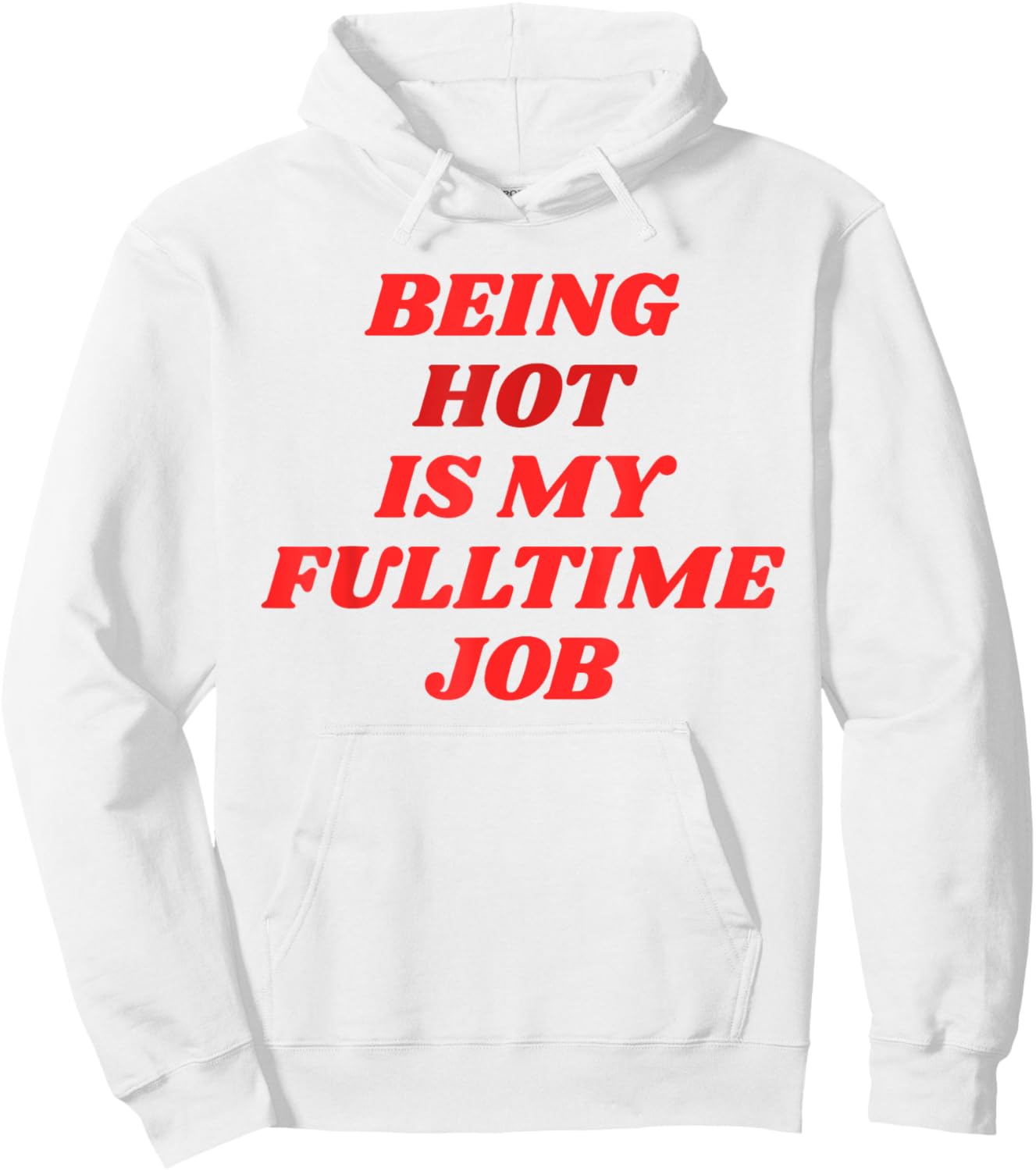 Being Hot Is My Full-Time Job – Funny Confidence Statement Hoodie - Hoodie | White