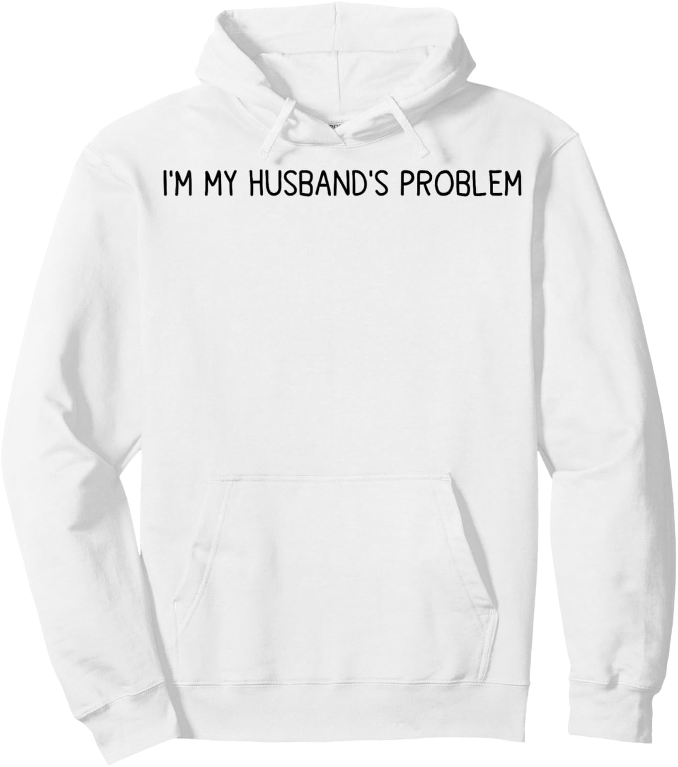 I'm My Husband's Problem Funny Wife Saying Hoodie - Hoodie | White