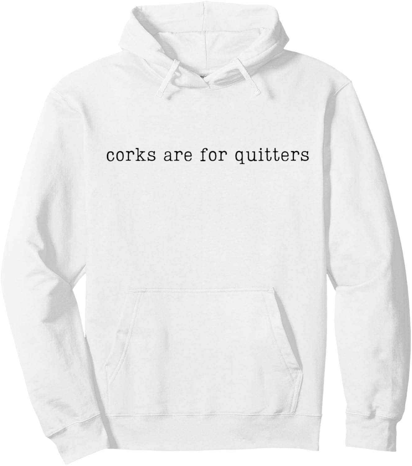 Corks Are For Quitters, Funny Wine, Wine Lover Hoodie - Hoodie | White
