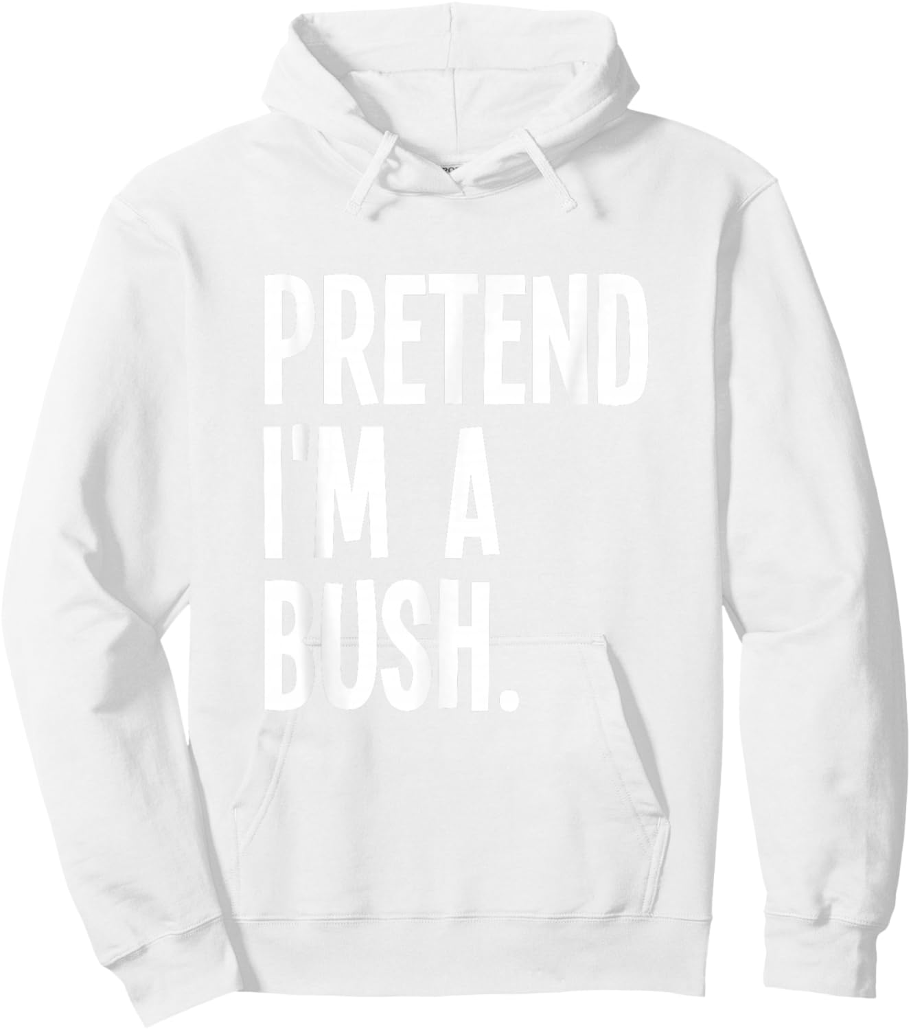 Pretend I'm A Bush Funny Halloween Party Costume Hoodie - Hoodie | White