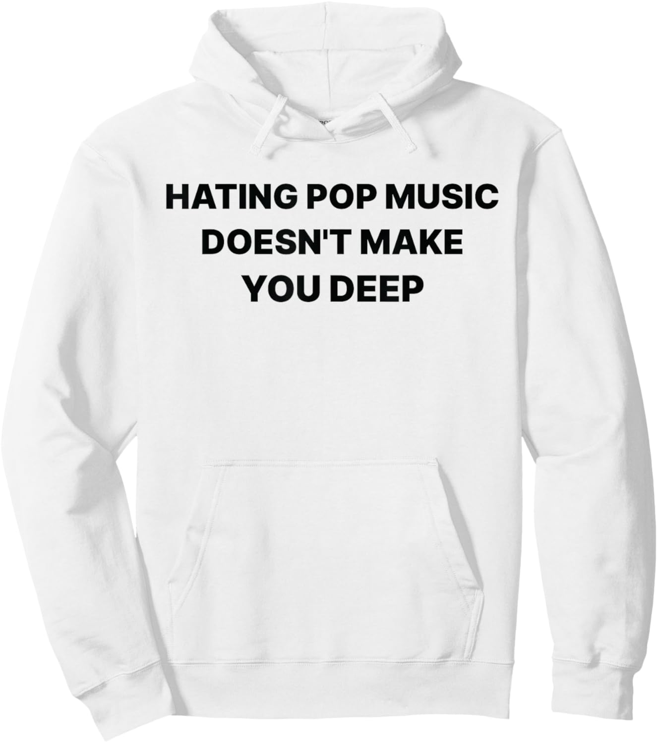 Hating Pop Music Doesn't Make You Deep Funny Music Sarcastic Hoodie - Hoodie | White