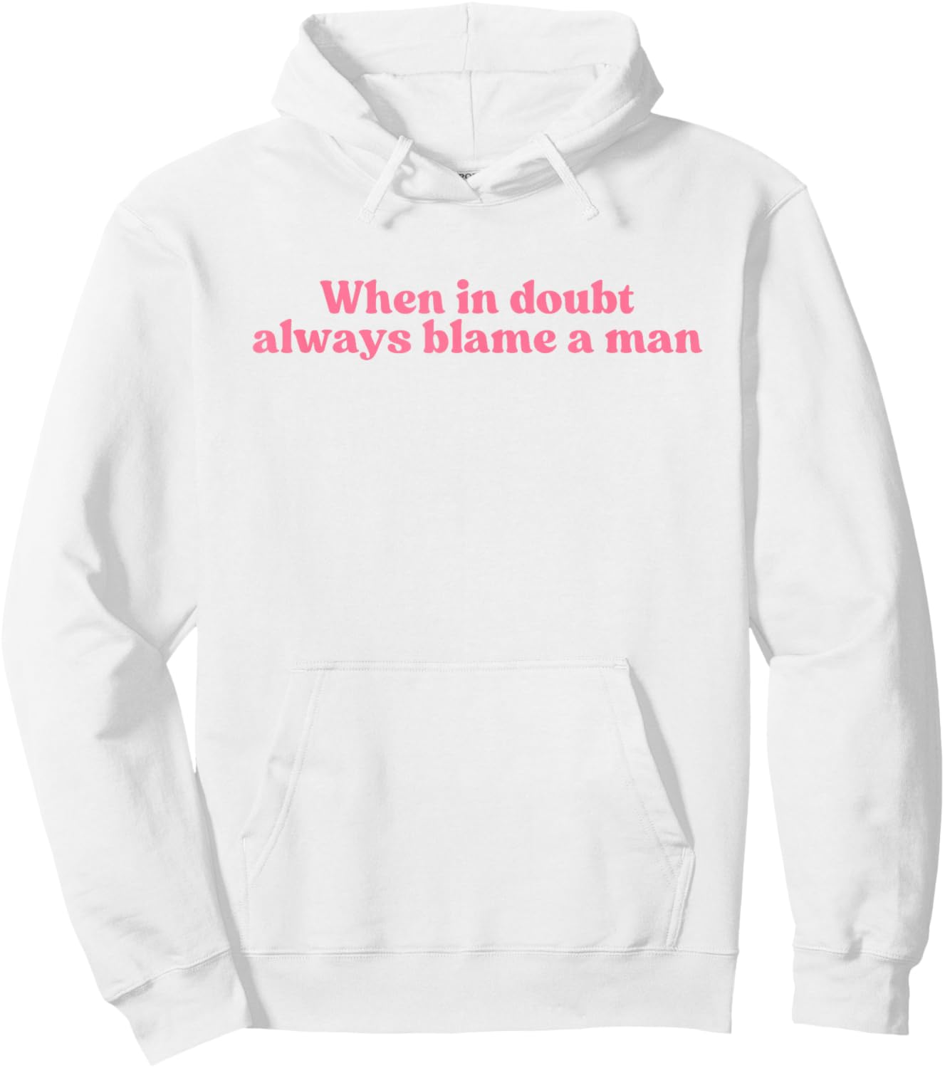 When in Doubt Always Blame A Man Y2k Aesthetic Iconic Slogan Hoodie - Hoodie | White