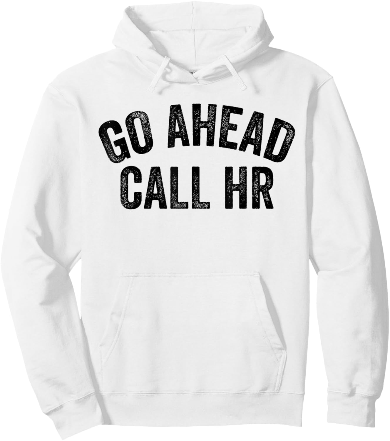 Funny Sarcastic Go Ahead Call Hr! Joking, Fun Hr Hoodie - Hoodie | White